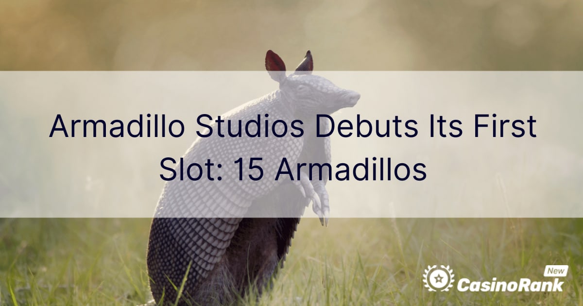Armadillo Studios debuterer sin første spilleautomat: 15 Armadillos