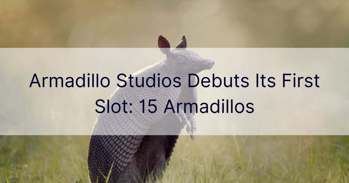 Armadillo Studios debuterer sin fÃ¸rste spilleautomat: 15 Armadillos